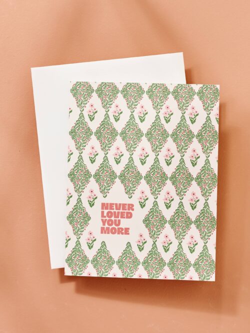 Never Loved You More Floral Greeting Card